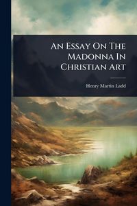 Produktbild: An Essay On The Madonna In Christian Art