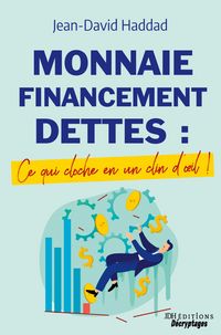 Produktbild: Monnaie, Financement, Dettes : ce qui cloche en un clin d'oeil
