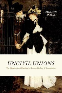 Produktbild: Daub, A: Uncivil Unions - The Metaphysics of Marriage in Ger