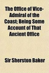 Produktbild: The Office of Vice-Admiral of the Coast; Being Some Account of That Ancient Office