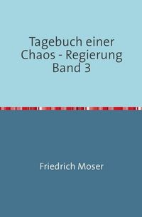 Produktbild: Tagebuch einer Chaos - Regierung / Tagebuch einer Chaos - Regierung Band 3
