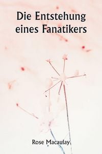 Produktbild: Die Entstehung eines Fanatikers
