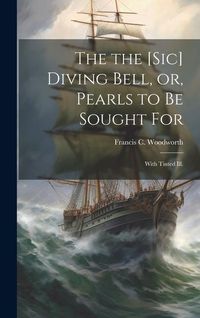 Produktbild: The the [sic] Diving Bell, or, Pearls to Be Sought for: With Tinted Ill.