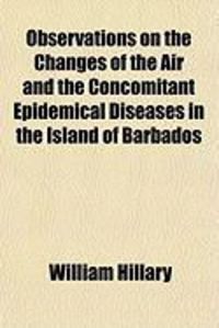 Produktbild: Observations on the Changes of the Air and the Concomitant Epidemical Diseases in the Island of Barbados