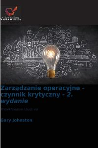 Produktbild: Zarz&iquest;dzanie operacyjne - czynnik krytyczny - 2. wydanie