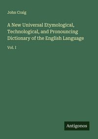 Produktbild: A New Universal Etymological, Technological, and Pronouncing Dictionary of the English Language