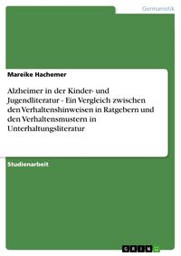 Produktbild: Alzheimer in der Kinder- und Jugendliteratur - Ein Vergleich zwischen den Verhaltenshinweisen in Ratgebern und den Verhaltensmustern in Unterhaltungsliteratur