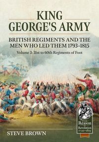 Produktbild: King George's Army, British Regiments and the Men Who Led Them Volume 3