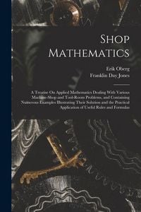 Produktbild: Shop Mathematics: A Treatise On Applied Mathematics Dealing With Various Machine-Shop and Tool-Room Problems, and Containing Numerous Ex
