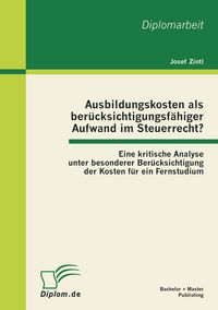 Produktbild: Ausbildungskosten als ber&uuml;cksichtigungsf&auml;higer Aufwand im Steuerrecht?: Eine kritische Analyse unter besonderer Ber&uuml;cksichtigung der Kosten f&uuml;r ein Fernstudium