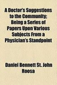 Produktbild: A Doctor's Suggestions to the Community; Being a Series of Papers Upon Various Subjects from a Physician's Standpoint