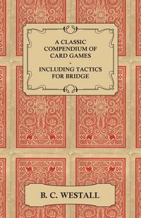 Produktbild: A Classic Compendium of Card Games - Including Tactics for Bridge
