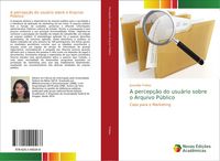 Produktbild: A percep&ccedil;&atilde;o do usu&aacute;rio sobre o Arquivo P&uacute;blico