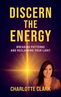 Produktbild: Discern the Energy, Breaking patterns and Reclaiming your Light