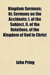 Produktbild: Kingdom Sermons; Or, Sermons on the Accidents; I. of the Subject, II. of the Relations, of the Kingdom of God in Christ