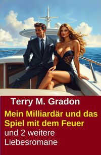 Produktbild: Mein Milliard&auml;r und das Spiel mit dem Feuer und 2 weitere Liebesromane