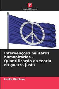 Produktbild: Interven&ccedil;&otilde;es militares humanit&aacute;rias - Quantifica&ccedil;&atilde;o da teoria da guerra justa