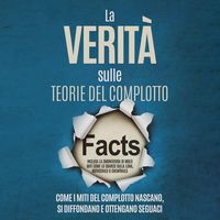 Produktbild: La Verità sulle Teorie del Complotto: Come i Miti del Complotto Nascano, Si Diffondano e Ottengano Seguaci – Inclusa la Smontatura di Molti Miti come lo Sbarco sulla Luna, Rothschild o Chemtrails