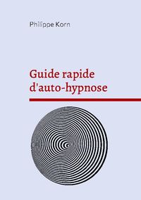 Bild vom Artikel Guide rapide d'auto-hypnose vom Autor Philippe Korn