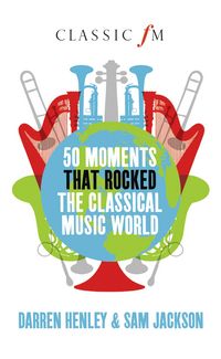 Produktbild: 50 Moments that Rocked the Classical Music World