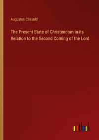 Produktbild: The Present State of Christendom in its Relation to the Second Coming of the Lord