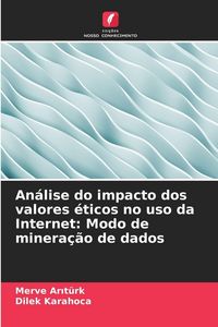 Produktbild: An&aacute;lise do impacto dos valores &eacute;ticos no uso da Internet: Modo de minera&ccedil;&atilde;o de dados