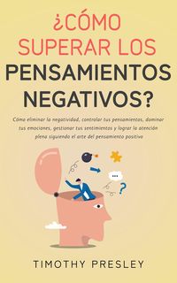 Produktbild: &iquest;C&oacute;mo superar los pensamientos negativos? C&oacute;mo eliminar la negatividad, controlar tus pensamientos, dominar tus emociones, gestionar tus sentimientos