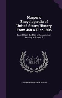 Produktbild: Harper's Encyclop&aelig;dia of United States History From 458 A.D. to 1905: Based Upon the Plan of Benson John Lossing Volume v.5