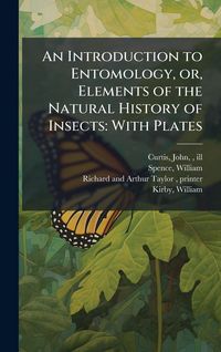Produktbild: An Introduction to Entomology, or, Elements of the Natural History of Insects