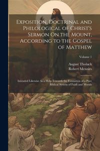Produktbild: Exposition, Doctrinal and Philological of Christ's Sermon On the Mount, According to the Gospel of Matthew: Intended Likewise As a Help Towards the Fo