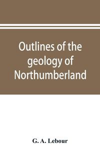 Produktbild: Outlines of the geology of Northumberland
