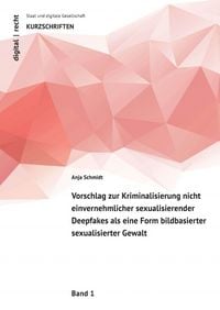 Produktbild: Vorschlag zur Kriminalisierung nicht einvernehmlicher sexualisierender Deepfakes als eine Form bildbasierter sexualisierter Gewalt