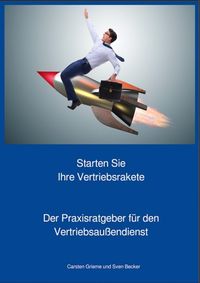 Produktbild: Starten Sie Ihre Vertriebsrakete - Praxisratgeber f&uuml;r den Au&szlig;endienst