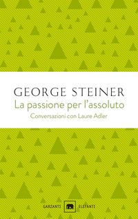 Produktbild: La passione per l'assoluto. Conversazioni con Laure Adler