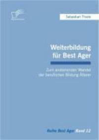Produktbild: Weiterbildung f&uuml;r Best Ager: Zum anstehenden Wandel der beruflichen Bildung &Auml;lterer