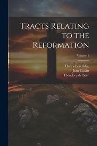 Produktbild: Tracts Relating to the Reformation; Volume 1