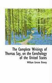 Produktbild: The Complete Writings of Thomas Say, on the Conchology of the United States