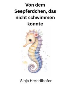 Produktbild: Von dem Seepferdchen, das nicht schwimmen konnte