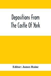 Produktbild: Depositions From The Castle Of York, Relating To Offenses Committed In The Northern Counties In The Seventeenth Century