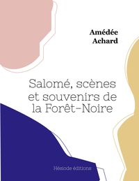 Produktbild: Salom&eacute;, sc&egrave;nes et souvenirs de la For&ecirc;t-Noire