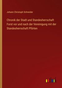 Produktbild: Chronik der Stadt und Standesherrschaft Forst vor und nach der Vereinigung mit der Standesherrschaft Pf&ouml;rten