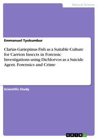 Produktbild: Clarias Gariepinus Fish as a Suitable Culture for Carrion Insects in Forensic Investigations using Dichlorvos as a Suicide Agent. Forensics and Crime