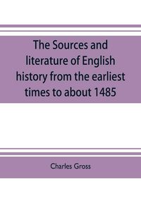Produktbild: The sources and literature of English history from the earliest times to about 1485