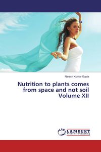 Produktbild: Nutrition to plants comes from space and not soil Volume XII