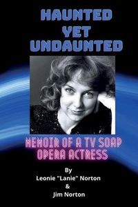 Produktbild: Haunted yet Undaunted: Memoir of a TV Soap Opera Actress