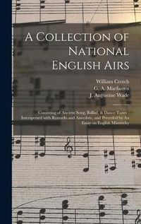 Produktbild: A Collection of National English Airs: Consisting of Ancient Song, Ballad, & Dance Tunes: Interspersed With Remarks and Anecdote, and Preceded by An E