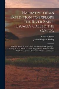 Produktbild: Narrative of an Expedition to Explore the River Zaire, Usually Called the Congo: In South Africa, in 1816, Under the Direction of Captain J.K. Tuckey,