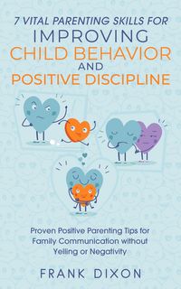 Produktbild: 7 Vital Parenting Skills for Improving Child Behavior and Positive Discipline: Proven Positive Parenting Tips for Family Communication without Yelling