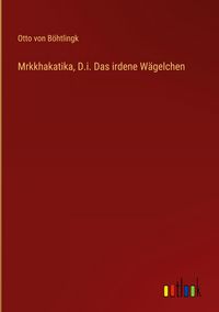 Produktbild: Mrkkhakatika, D.i. Das irdene W&auml;gelchen