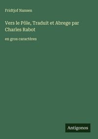 Produktbild: Vers le P&ocirc;le, Traduit et Abrege par Charles Rabot